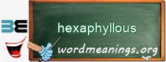 WordMeaning blackboard for hexaphyllous